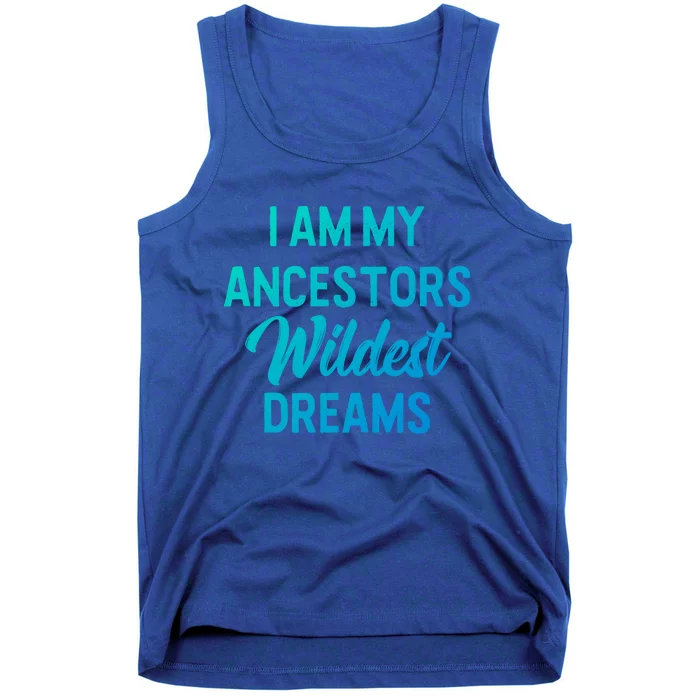 Black History Great Gift I Am My Ancestors Wildest Dreams Tank Top