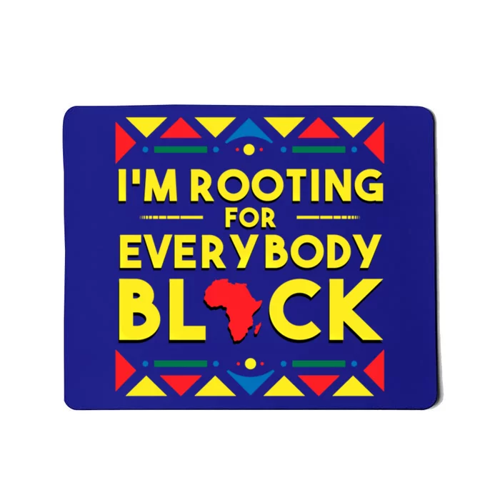 Black History Gift I'm Rooting For Everybody Black Africa Mousepad