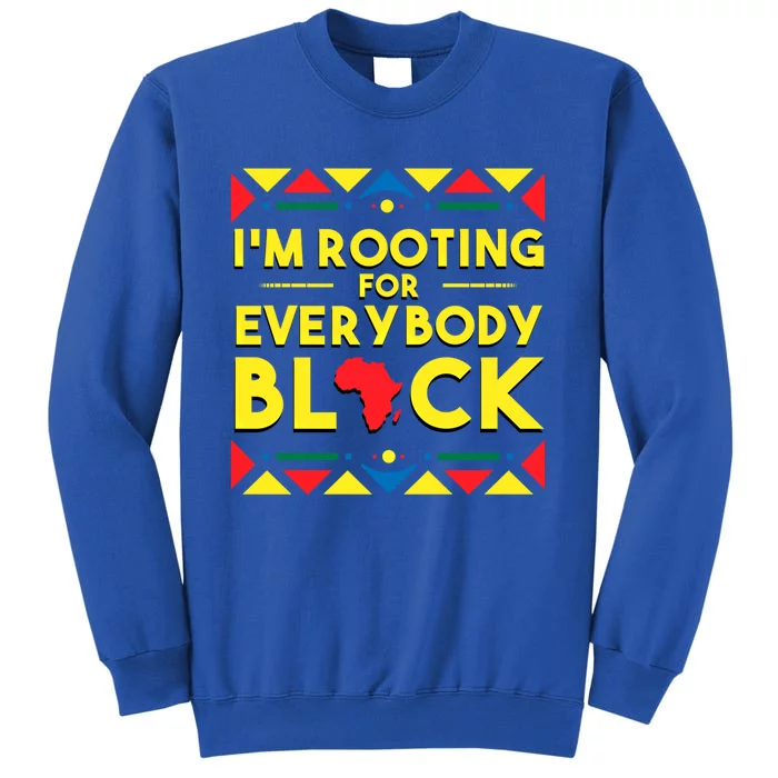 Black History Gift I'm Rooting For Everybody Black Africa Tall Sweatshirt