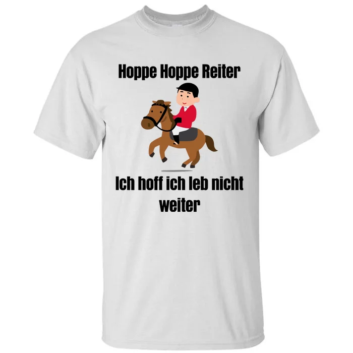 Basedment Hoppe Hoppe Reiter Ich Hoff Ich Leb Nicht Weiter Tall T-Shirt