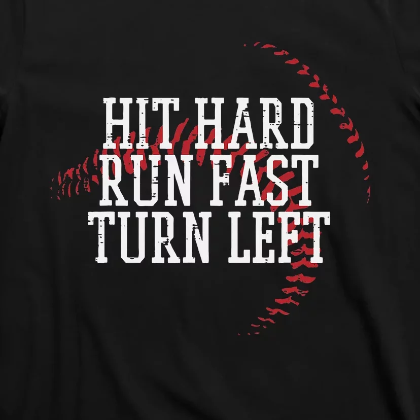 Baseball Hit Hard Run Fast Turn Left T-Shirt