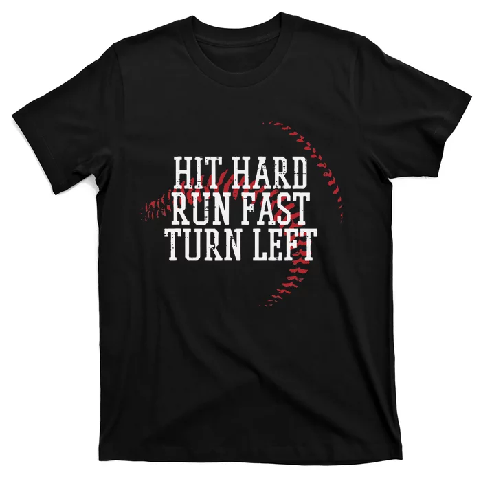 Baseball Hit Hard Run Fast Turn Left T-Shirt