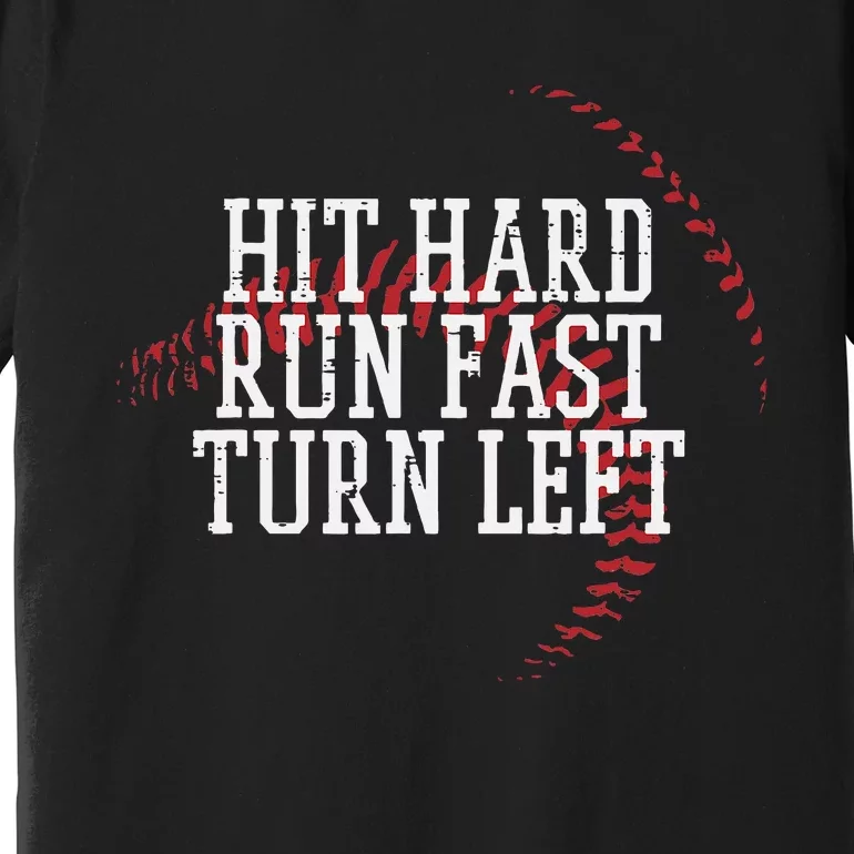 Baseball Hit Hard Run Fast Turn Left Premium T-Shirt