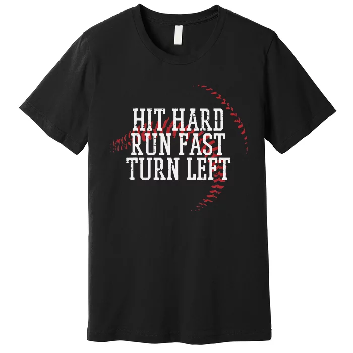 Baseball Hit Hard Run Fast Turn Left Premium T-Shirt