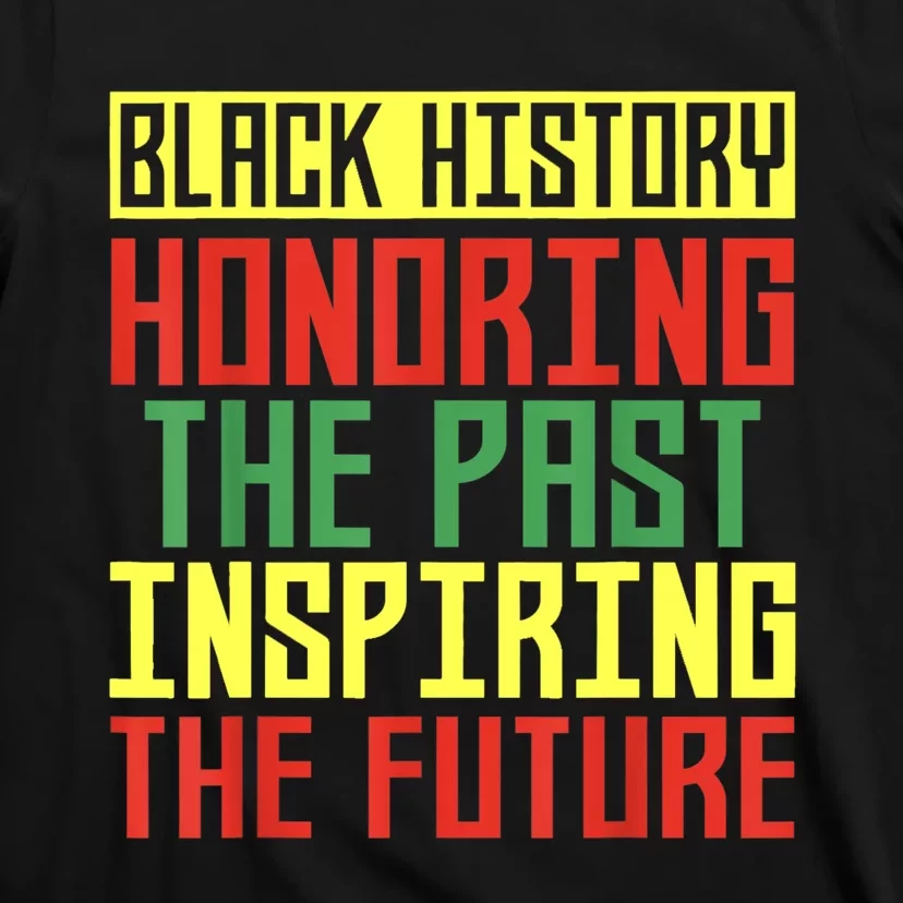 Black History Honoring The Past Inspiring The Future T-Shirt