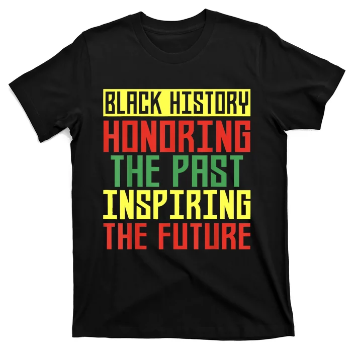 Black History Honoring The Past Inspiring The Future T-Shirt