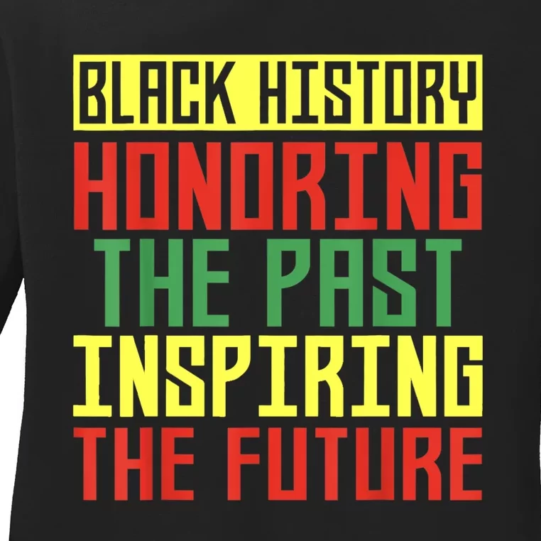 Black History Honoring The Past Inspiring The Future Ladies Long Sleeve Shirt