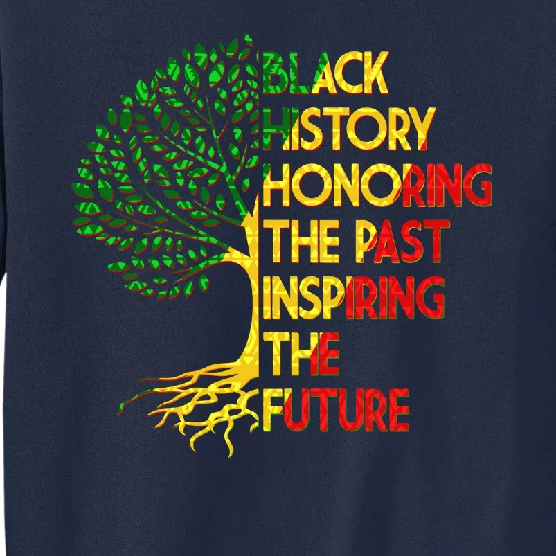 Black History Honoring The Past Inspiring The Future Tree Tall Sweatshirt