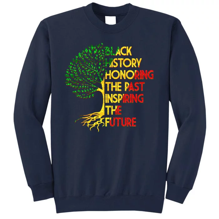 Black History Honoring The Past Inspiring The Future Tree Tall Sweatshirt