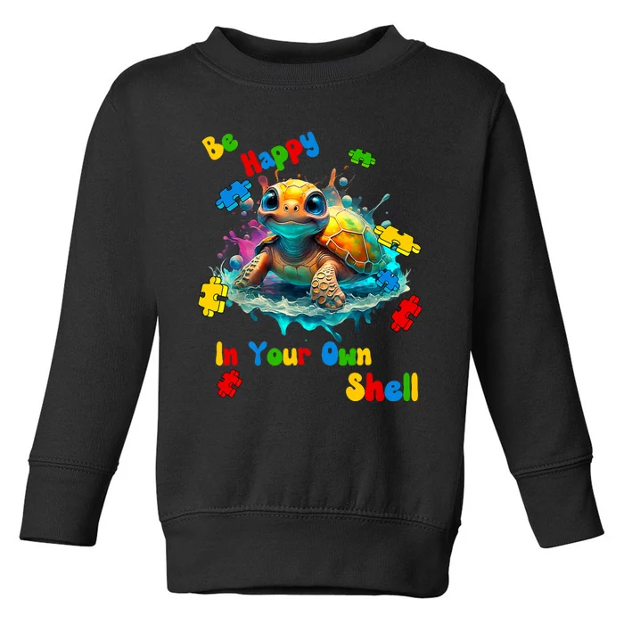 Be Happy In Your Own Shell Autism Awareness Turtle Toddler Sweatshirt