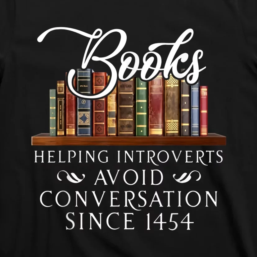 Books Helping Introverts Avoid Conversation Since 1454 T-Shirt