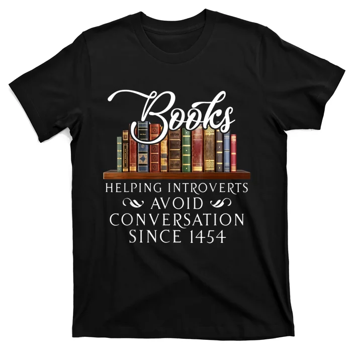 Books Helping Introverts Avoid Conversation Since 1454 T-Shirt