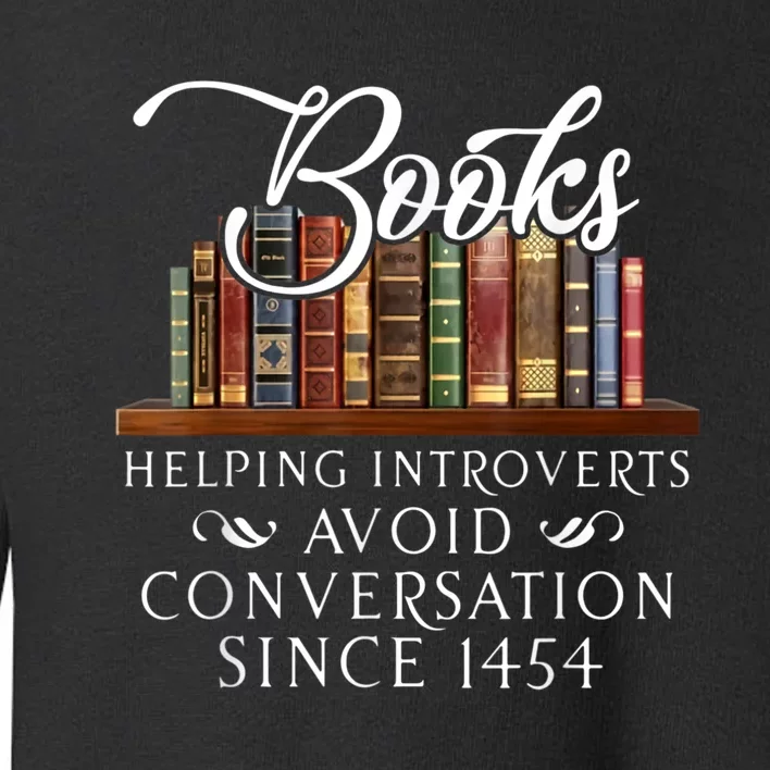 Books Helping Introverts Avoid Conversation Since 1454 Toddler Sweatshirt