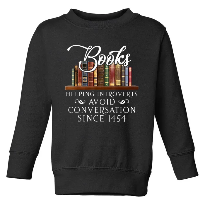 Books Helping Introverts Avoid Conversation Since 1454 Toddler Sweatshirt