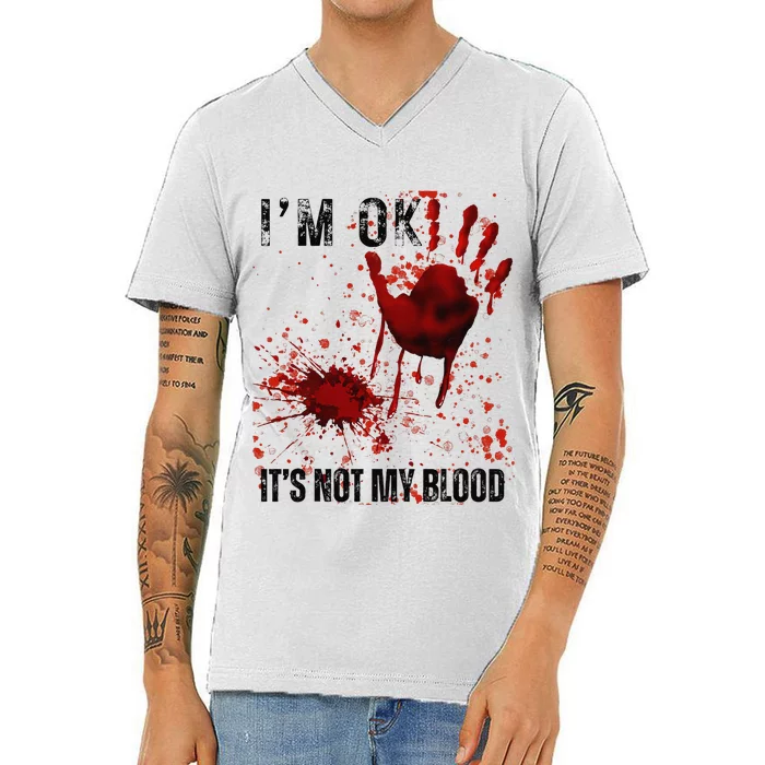 Bloody Halloween IM Fine ItS Not My Blood V-Neck T-Shirt