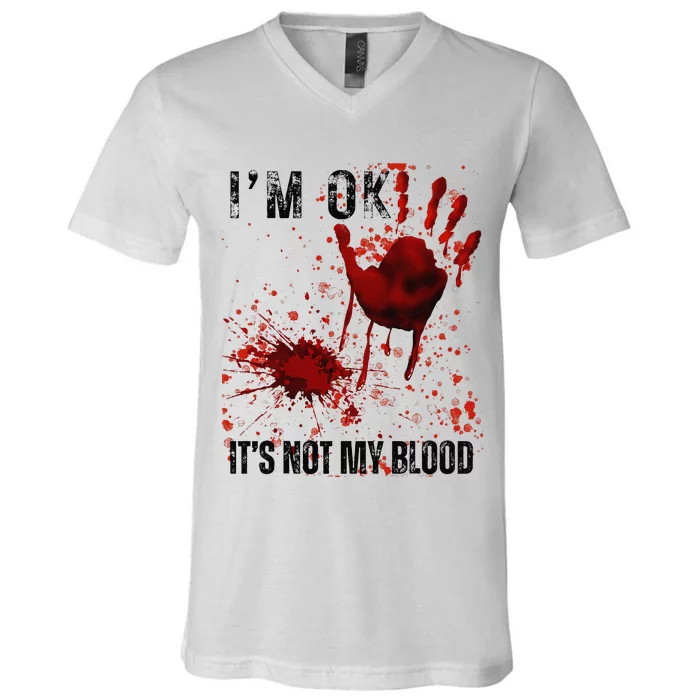 Bloody Halloween IM Fine ItS Not My Blood V-Neck T-Shirt