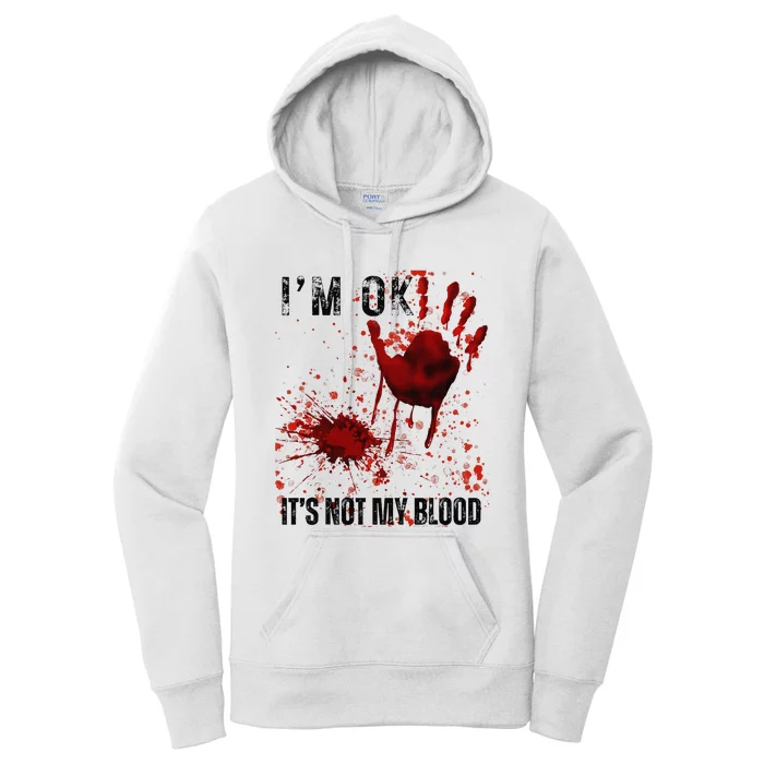 Bloody Halloween IM Fine ItS Not My Blood Women's Pullover Hoodie