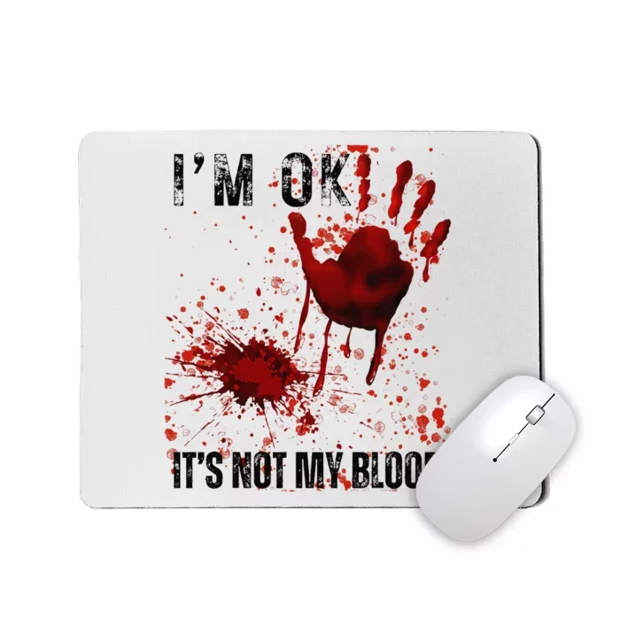 Bloody Halloween IM Fine ItS Not My Blood Mousepad