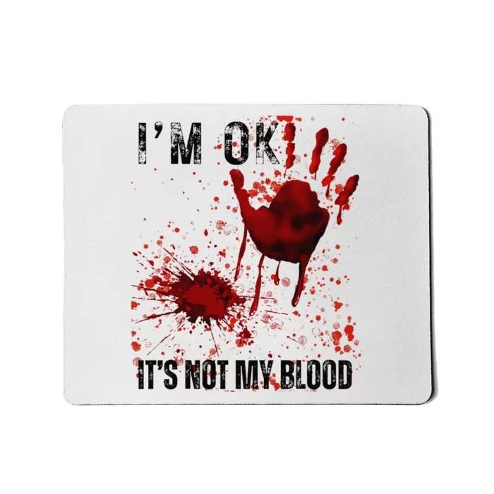 Bloody Halloween IM Fine ItS Not My Blood Mousepad