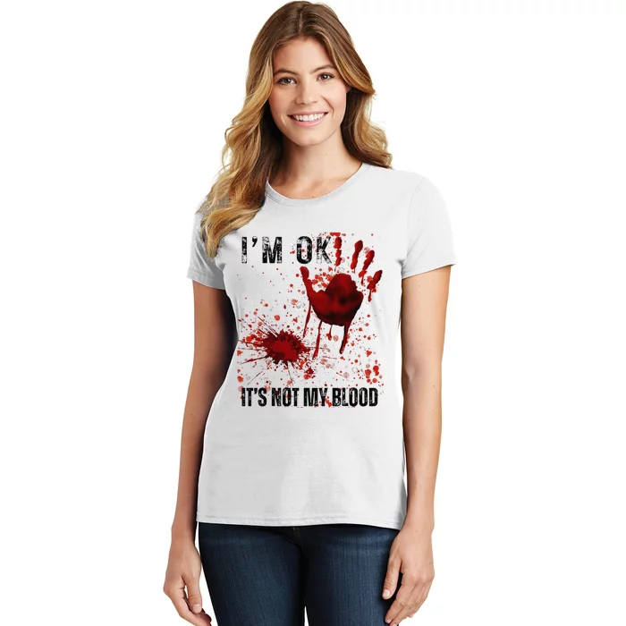 Bloody Halloween IM Fine ItS Not My Blood Women's T-Shirt