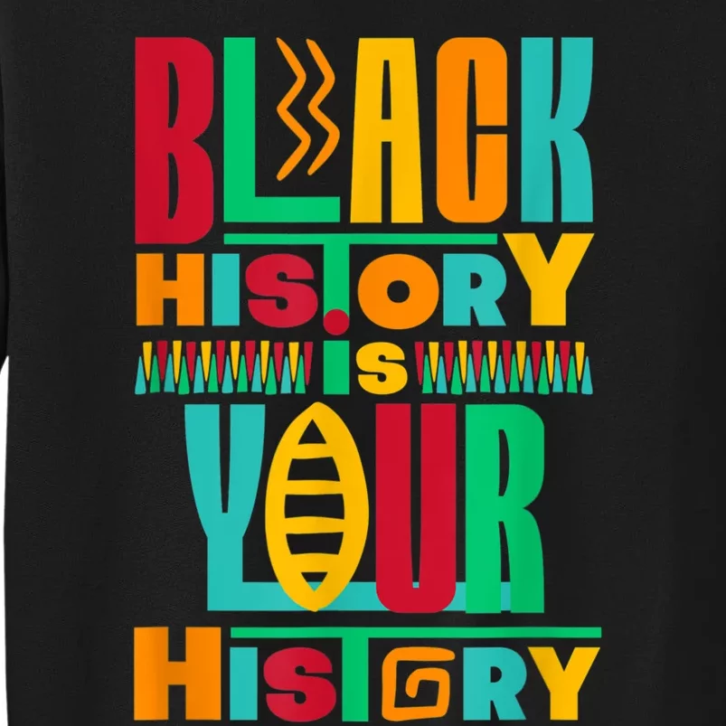 Black History Is Your History Tall Sweatshirt