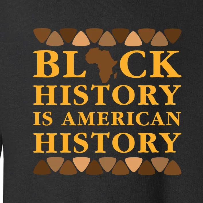 Black History Is American History Toddler Sweatshirt