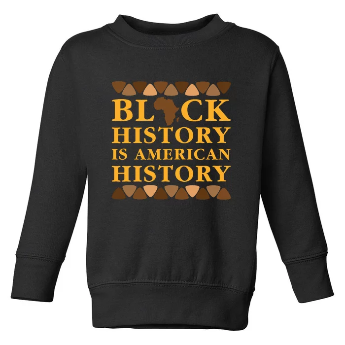 Black History Is American History Toddler Sweatshirt