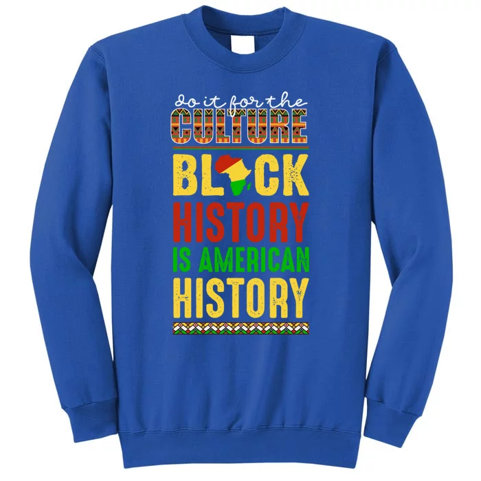 Black History Is American History We Do It For Culture Gift Tall Sweatshirt