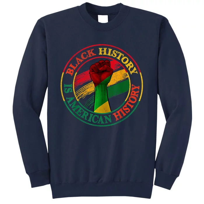 Black History Is American History African American Gifts Tall Sweatshirt