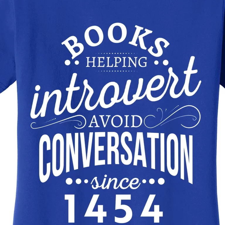 Books Helping Introvert Avoid Conversation Since 1454 Gift Women's T-Shirt