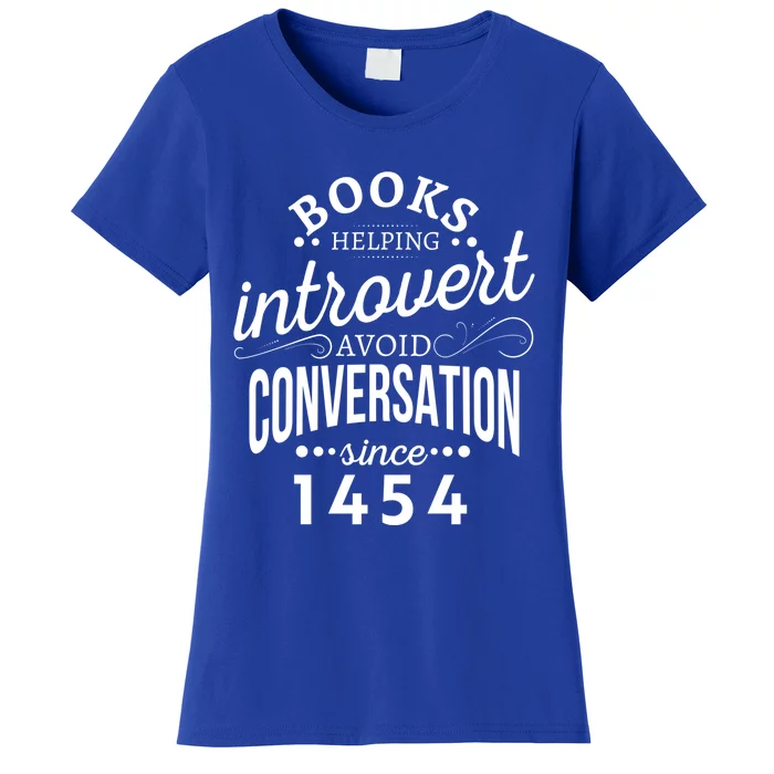 Books Helping Introvert Avoid Conversation Since 1454 Gift Women's T-Shirt