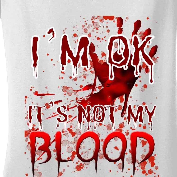 Bloody Halloween Im Fine It Is Not My Blood Women's V-Neck T-Shirt