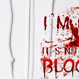 Bloody Halloween Im Fine It Is Not My Blood Full Zip Hoodie