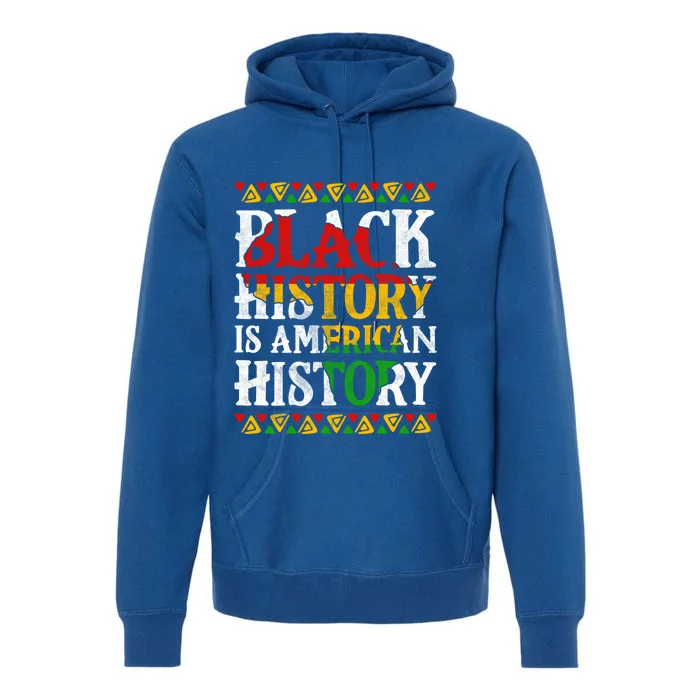 Black History Is American History Africa Melanin Black Power Gift Premium Hoodie