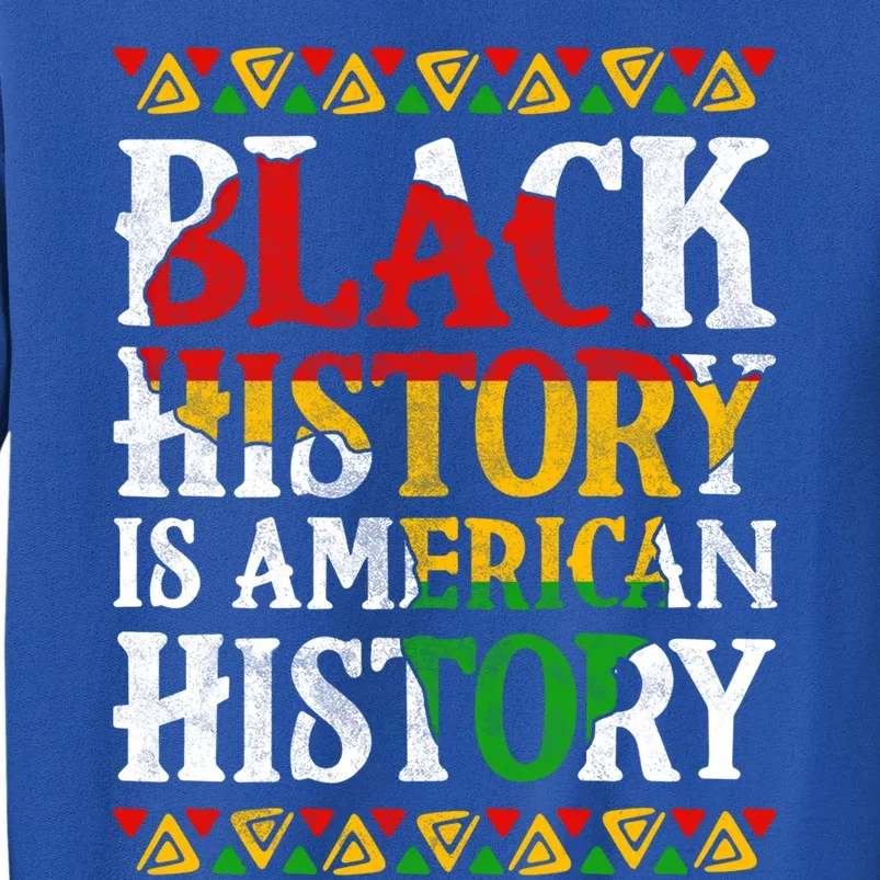 Black History Is American History Africa Melanin Black Power Gift Tall Sweatshirt