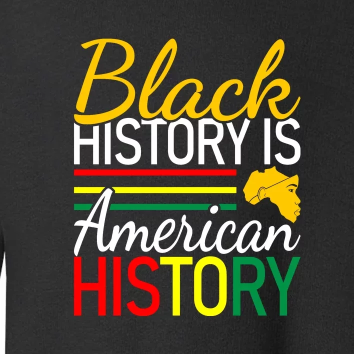 Black History Is American History Gift African Pride Toddler Sweatshirt