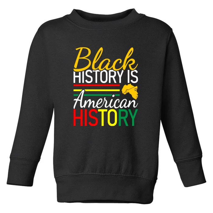 Black History Is American History Gift African Pride Toddler Sweatshirt