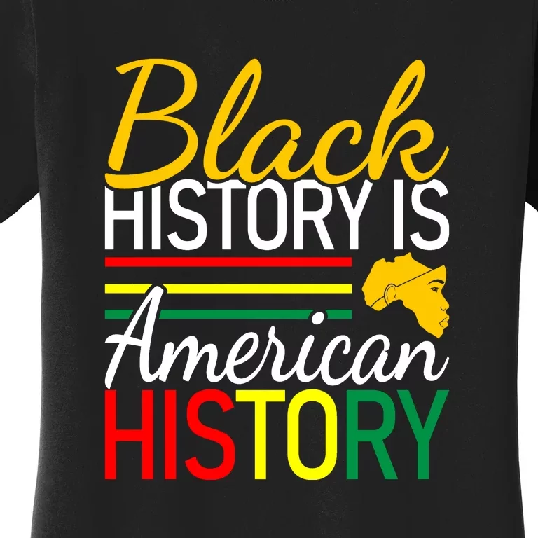 Black History Is American History Gift African Pride Women's T-Shirt