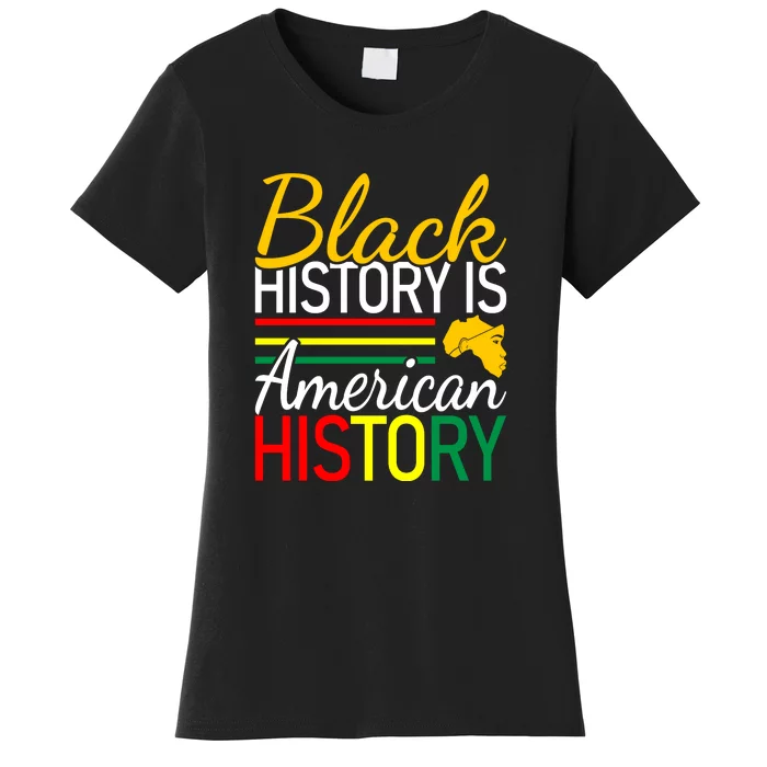 Black History Is American History Gift African Pride Women's T-Shirt