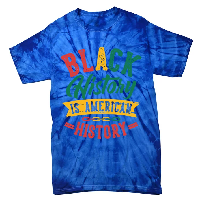 Black History Is American History African American Gift Tie-Dye T-Shirt