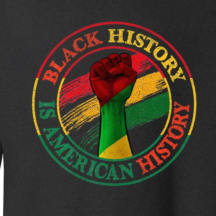 Black History Is American History African Pride Toddler Sweatshirt