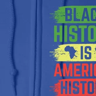 Black History Is American History Afrocentric Melanin Gift Full Zip Hoodie