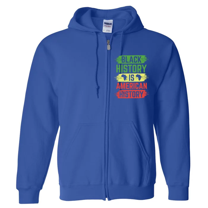 Black History Is American History Afrocentric Melanin Gift Full Zip Hoodie