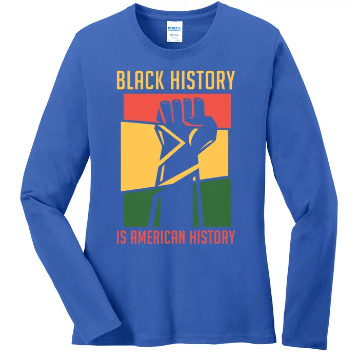 Black History Is American History Bhm Black History Month Cool Gift Ladies Long Sleeve Shirt