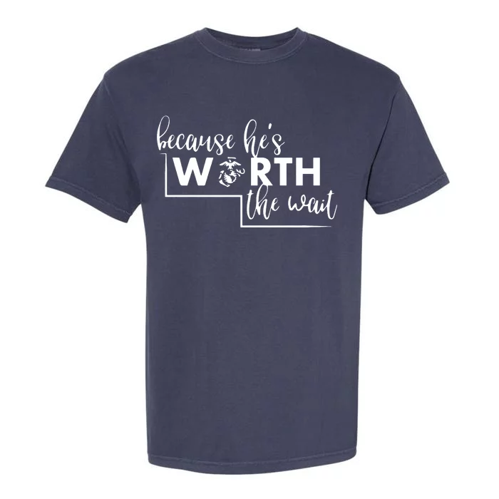 Because He Is Worth The Wait Marine Corps Girlfriend Army Wife Garment-Dyed Heavyweight T-Shirt