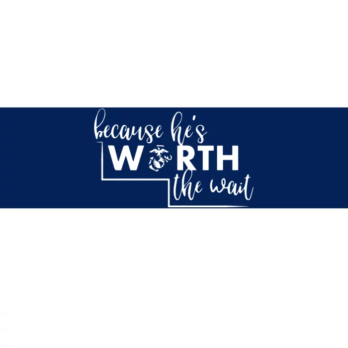 Because He Is Worth The Wait Marine Corps Girlfriend Army Wife Bumper Sticker