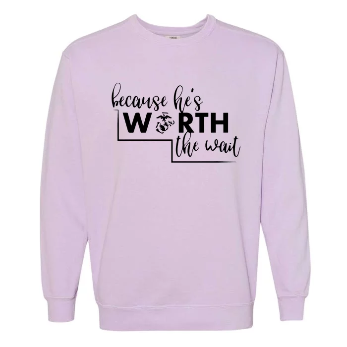 Because He Is Worth The Wait Marine Corps Girlfriend Army Wife Garment-Dyed Sweatshirt