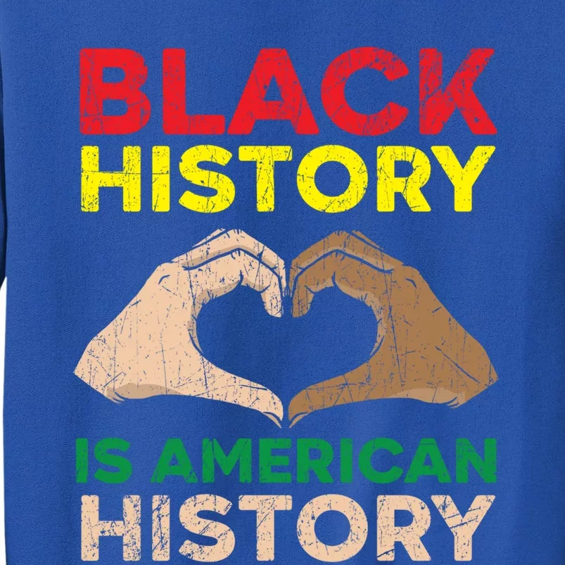 Black History Is American History African American Melanin Gift Tall Sweatshirt