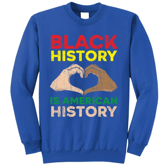 Black History Is American History African American Melanin Gift Tall Sweatshirt