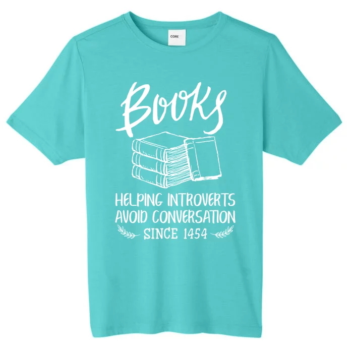 Books Help Introverts Funny Book Lover Quote For Bookworm Cool Gift ChromaSoft Performance T-Shirt